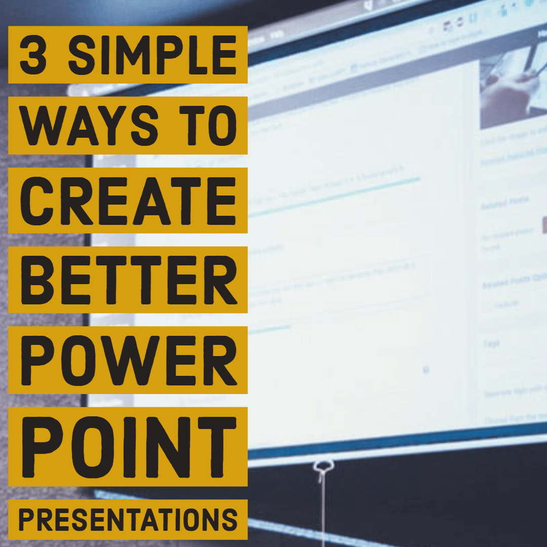 Create Better PowerPoint Presentations in 3 Simple Ways