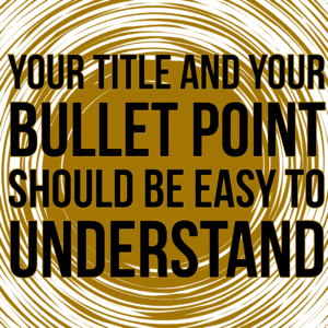 Make sure your bullet points are easy to understand