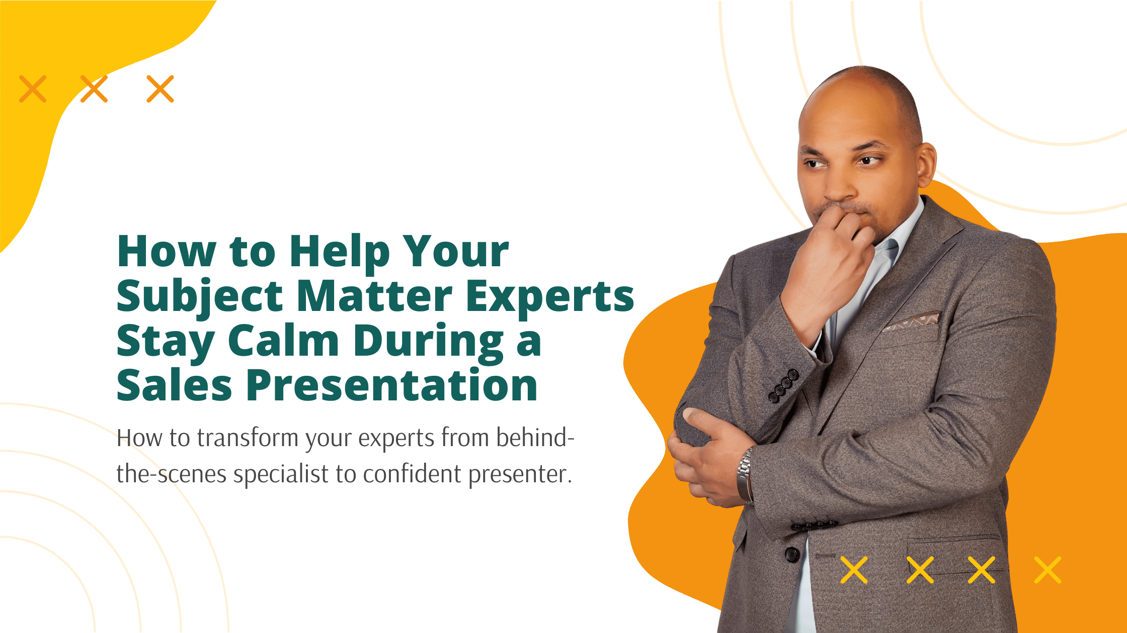 How to Help Your Subject Matter Experts Stay Calm During a Sales Presentation